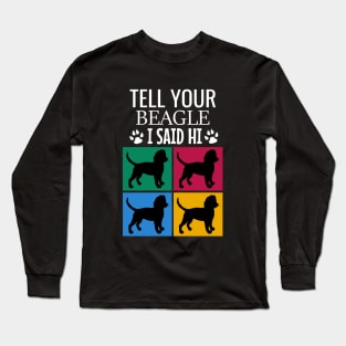 Tell your beagle I said hi Long Sleeve T-Shirt